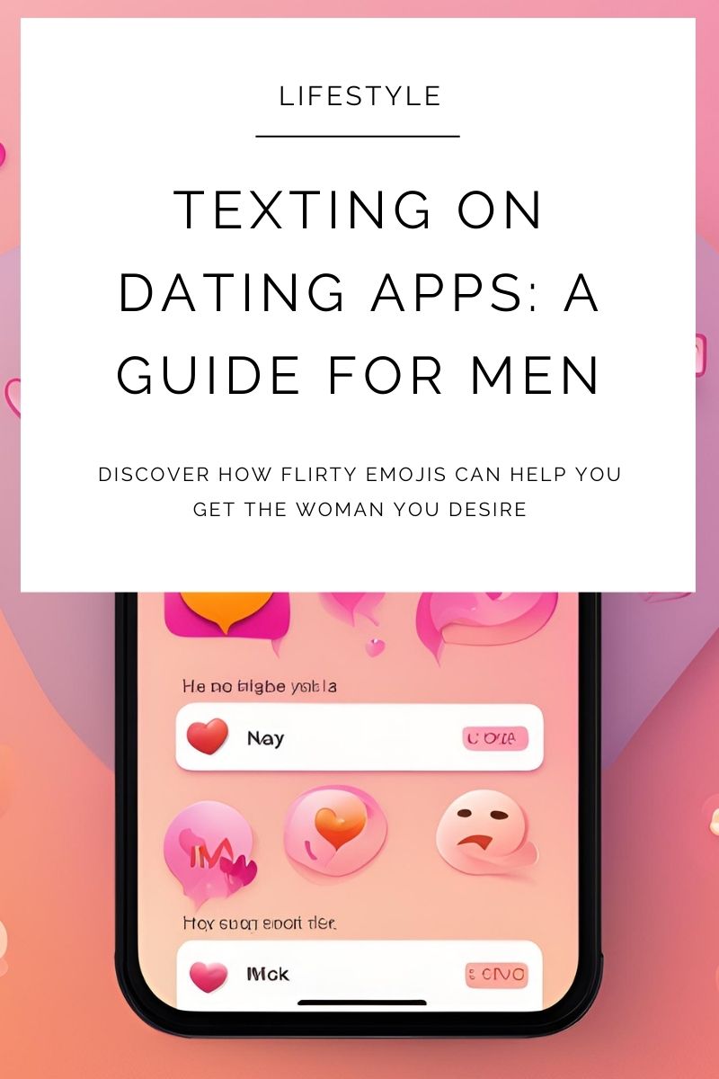 How to Master Texting on Dating Apps: From First Message to Flirty Emoji Codes