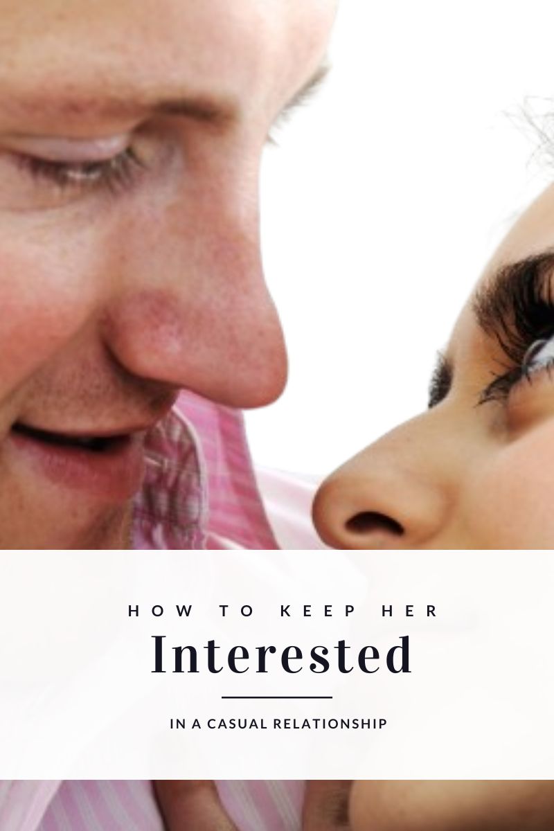 How to Keep Her Interested in a Casual Relationship