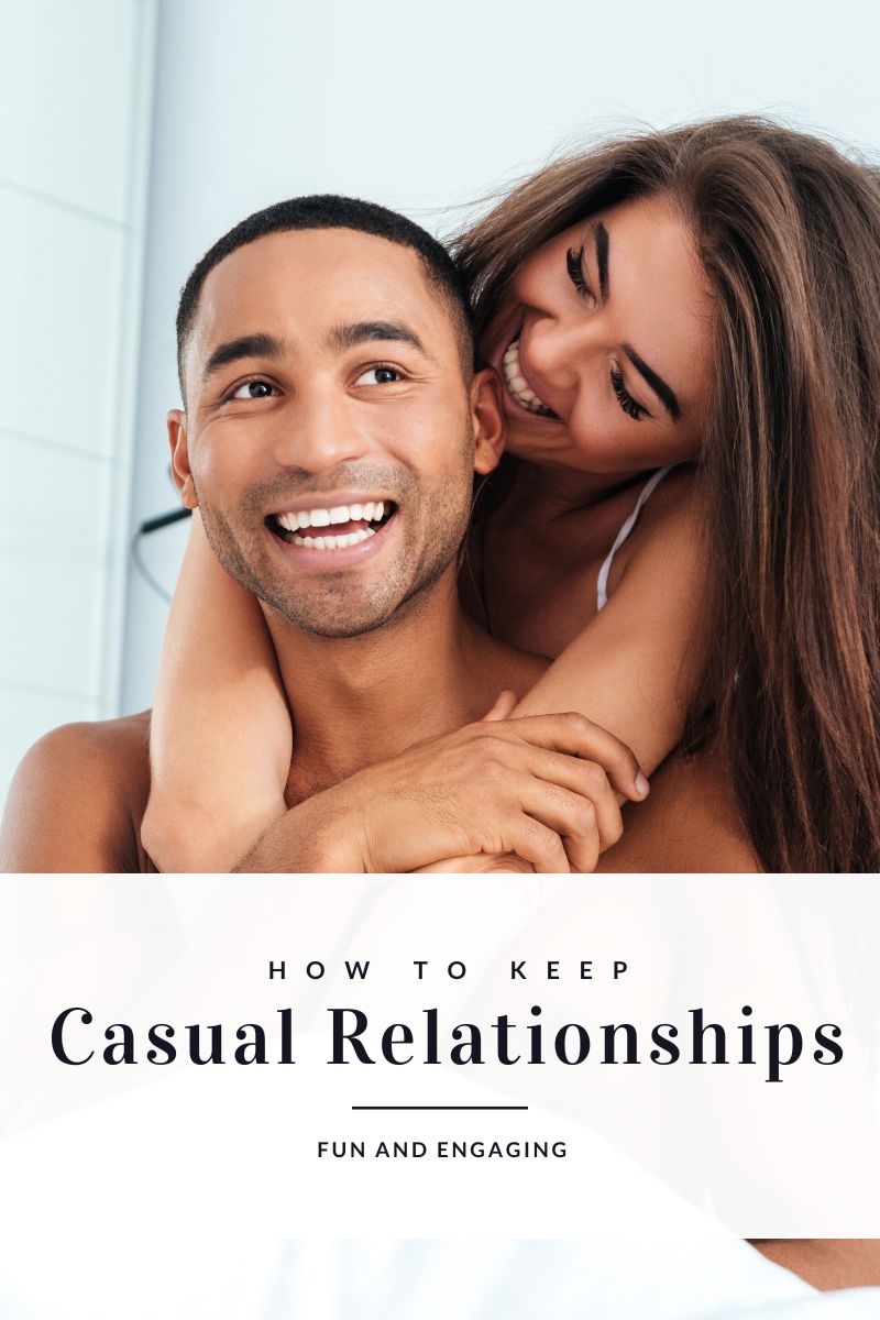 how to keep casual relationships fun and engaging, keeping casual relationships fun,