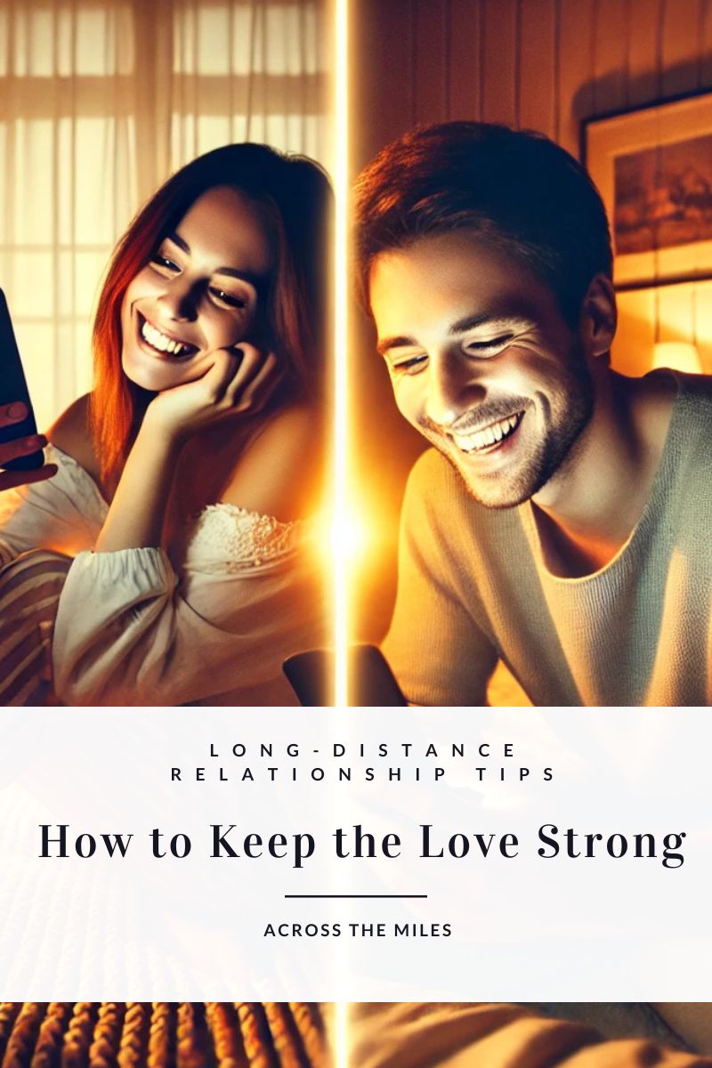 Long-Distance Relationship Tips: How to Keep the Love Strong Across the Miles