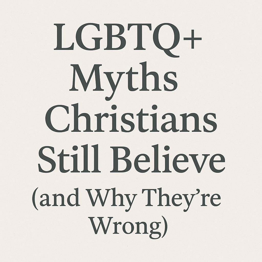 lgbtq+ myths Christians still believe,