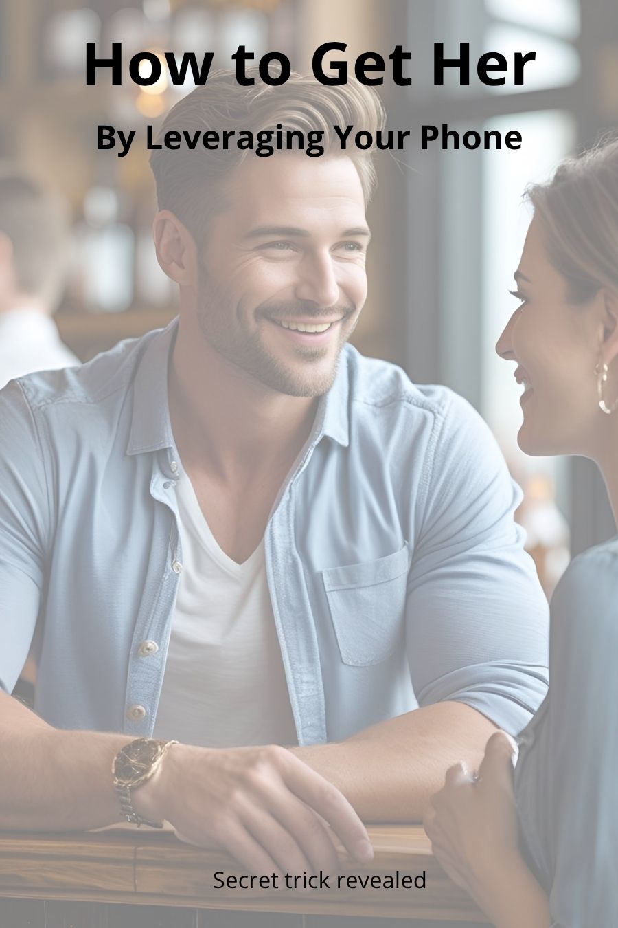 Man and woman smiling during a conversation at a bar, with overlay text 'How to Get Her by Leveraging Your Phone' and 'Secret trick revealed', illustrating tips on how to get laid as a guy