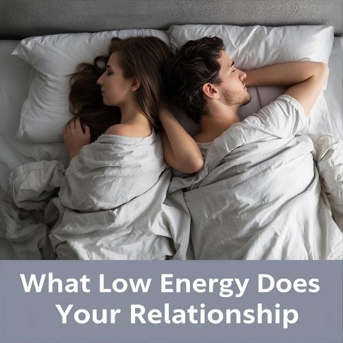 low energy affecting relationship closeness