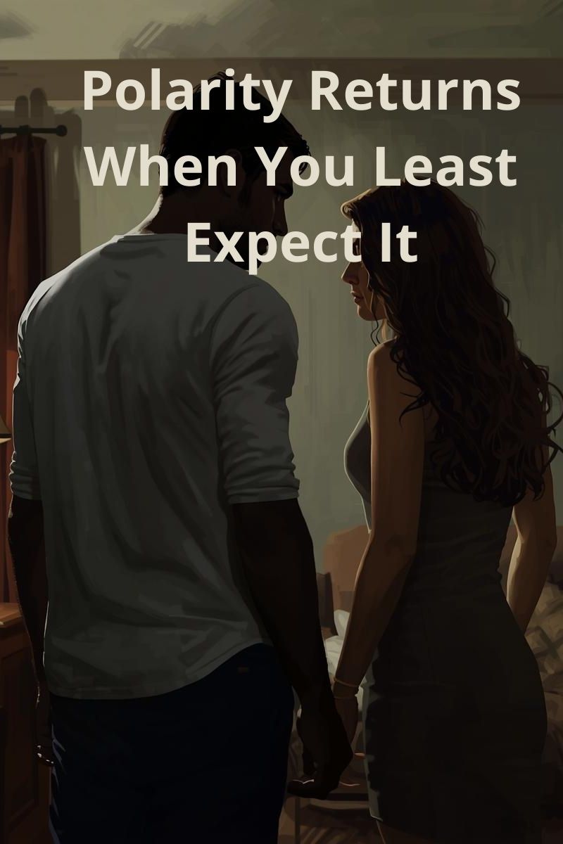 how polarity returns when you least expect it,