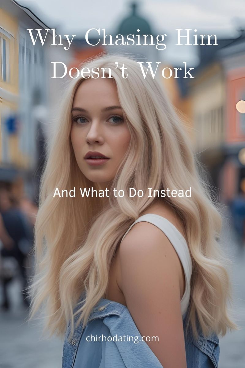 why chasing him doesn't work and what to do instead,