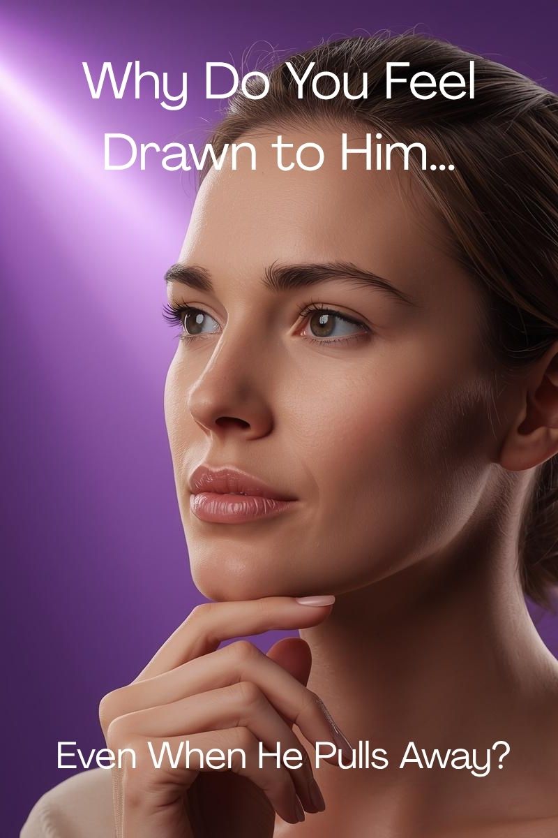 Why You Feel Drawn to Men Who Pull Away