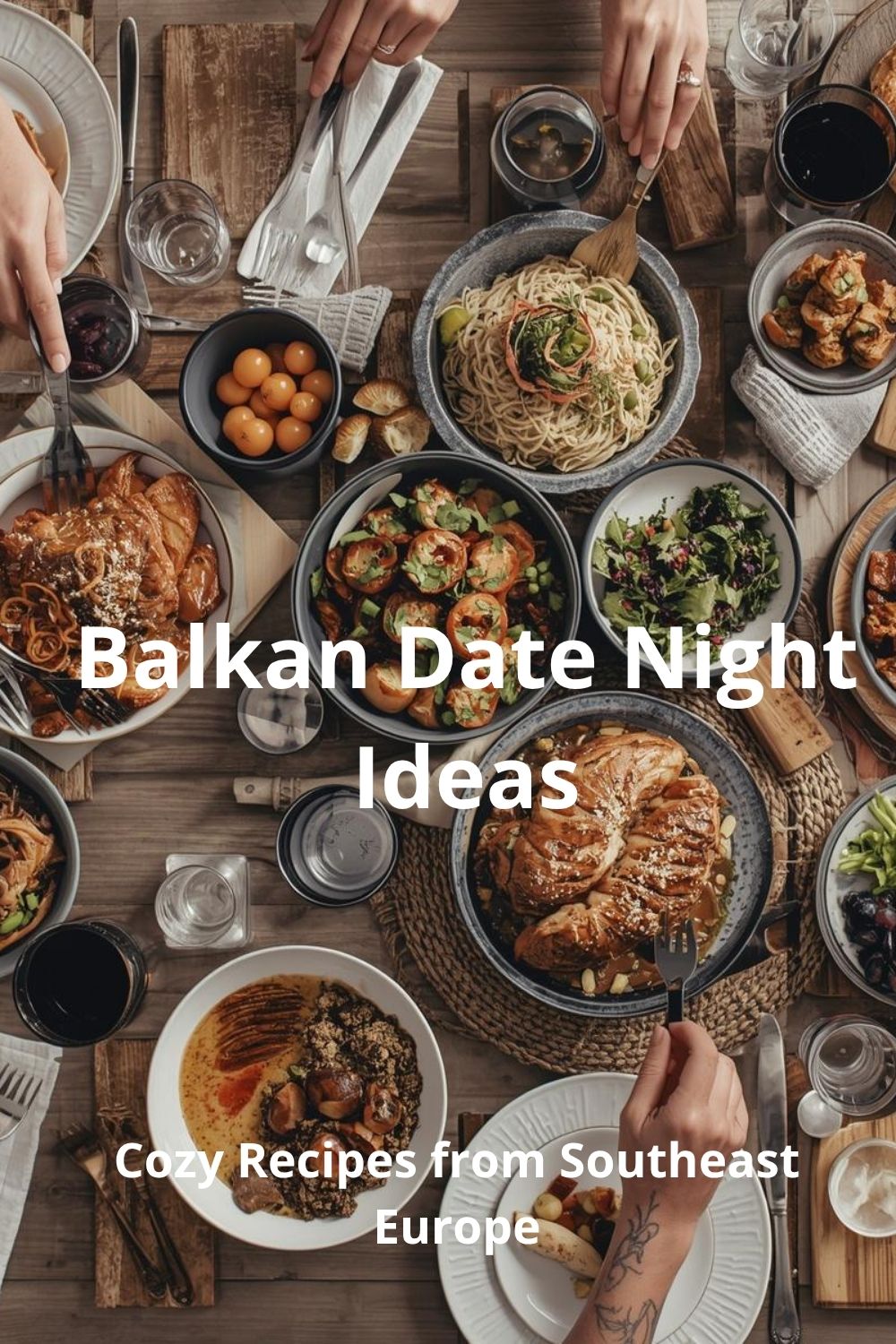 Balkan Date Night Ideas: Cozy Recipes from Southeast Europe