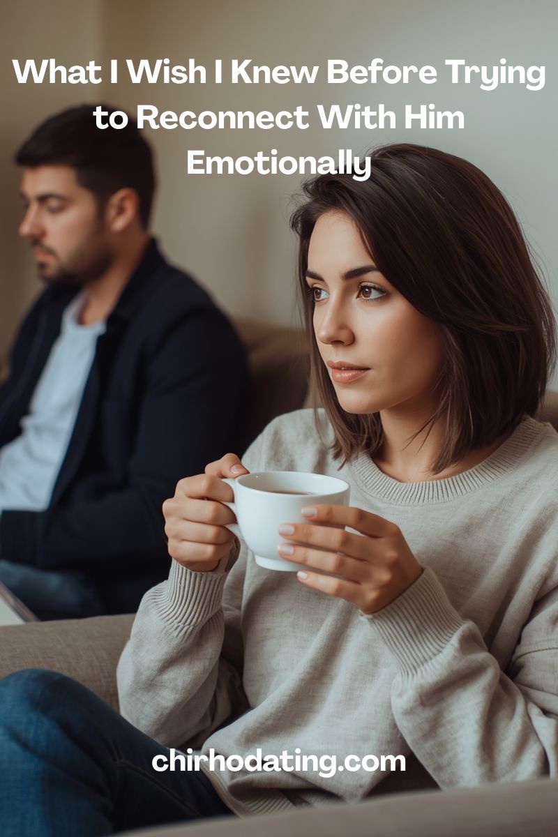 What I Wish I Knew Before Trying to Reconnect With Him Emotionally 13 What I Wish I Knew Before Trying to Reconnect With Him Emotionally