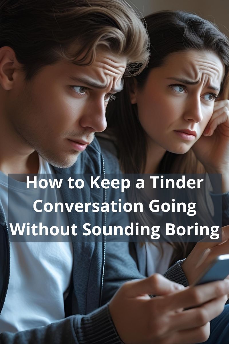 How to Keep a Tinder Conversation Going Without Sounding Boring