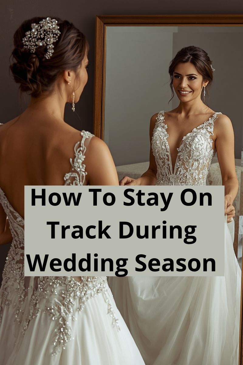 How to Stay on Track During Wedding Season 3 How to Stay on Track During Wedding Season