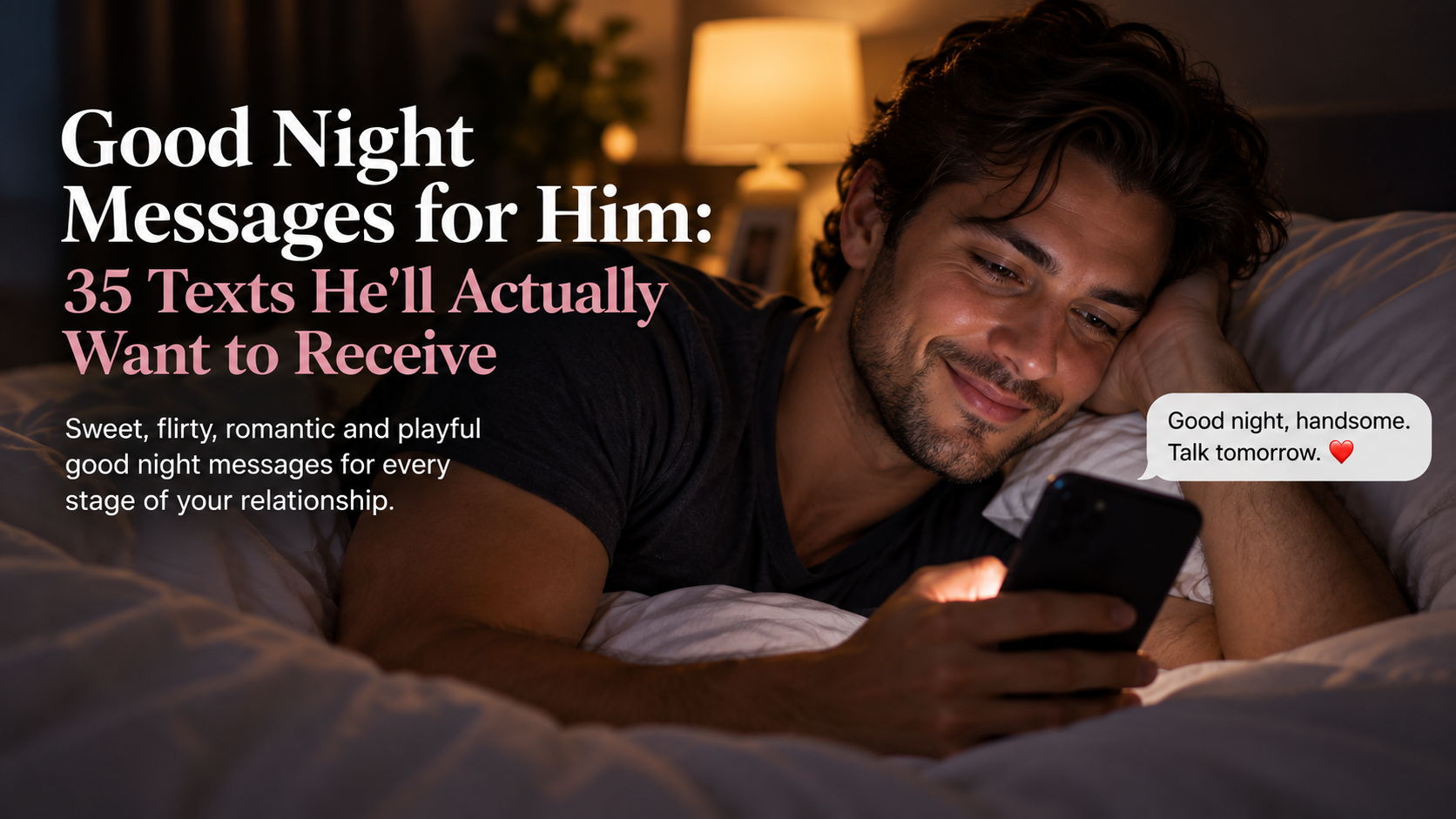 Good Night Messages for Him: 35 Texts He'll Actually Want to Receive 3 Good Night Messages for Him: 35 Texts He’ll Actually Want to Receive
