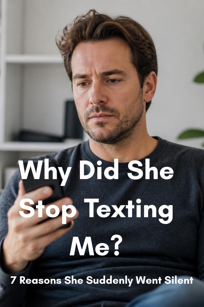 Why Did She Stop Texting Me? 7 Reasons She Suddenly Went Silent