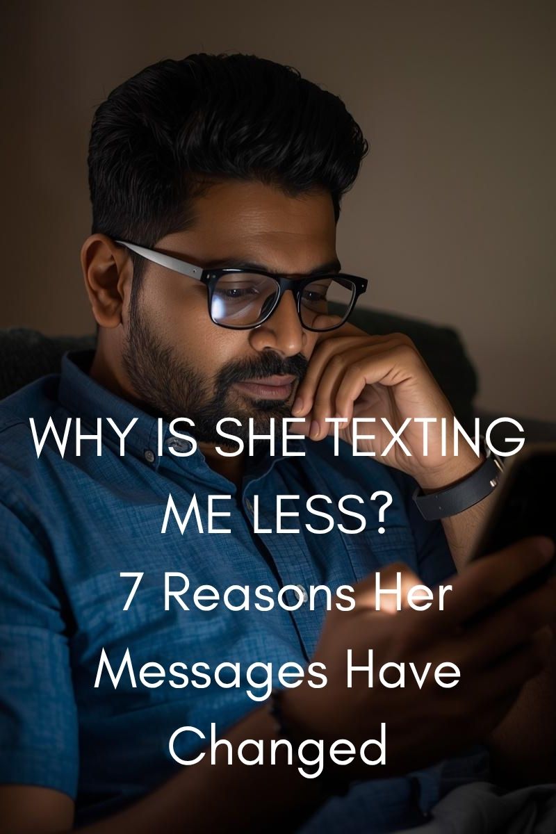 Why Is She Texting Me Less? 7 Reasons Her Messages Have Changed